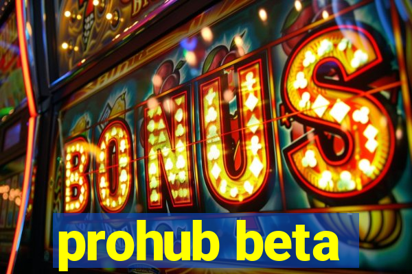 prohub beta